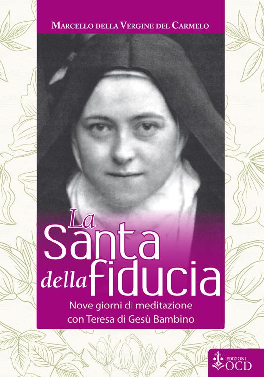 La Santa della fiducia. Nove giorni di meditazione con Teresa di Gesù Bambino - Marcello Boldizsar Marton - copertina