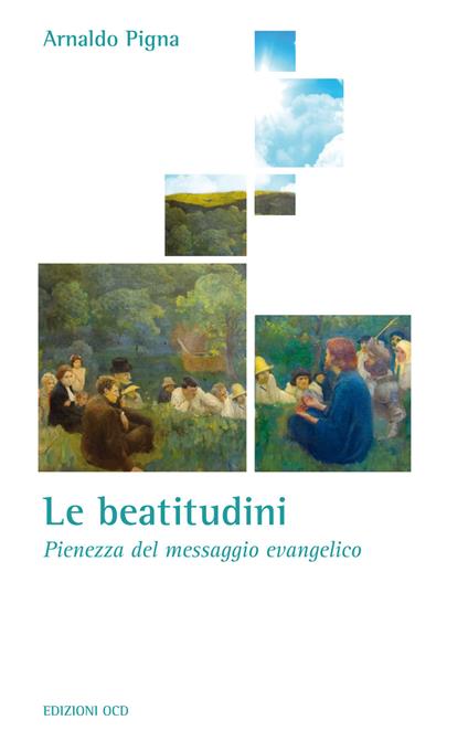 Le Beatitudini. Pienezza del messaggio evangelico - Arnaldo Pigna - copertina