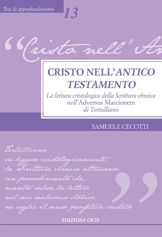 Cristo nell'Antico Testamento. La lettura cristologica della Scrittura ebraica nell'Adversus Marcionem di Tertulliano - Samuele Cecotti - copertina