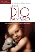 Ecco il Dio bambino. Meditazioni sul mistero dell'Incarnazione