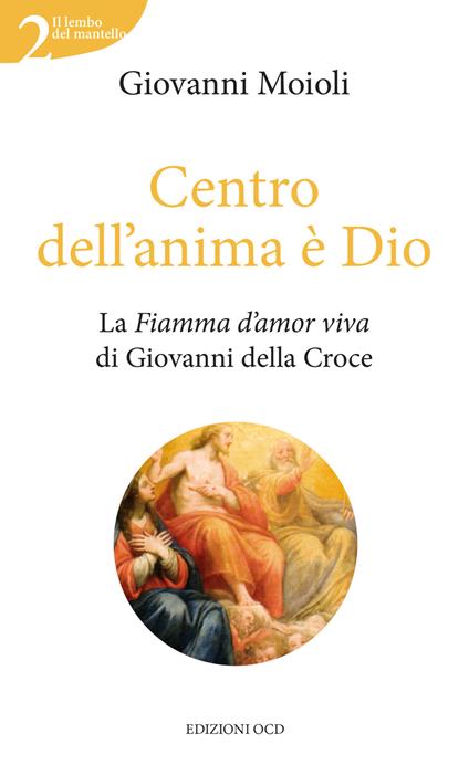 Centro dell'anima è Dio. La Fiamma d'amor viva di Giovanni della Croce - Giovanni Moioli - ebook