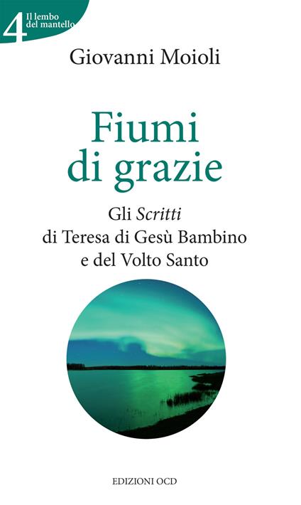 Fiumi di grazie. Gli scritti di Teresa di Gesù Bambino e del Volto Santo - Giovanni Moioli - ebook