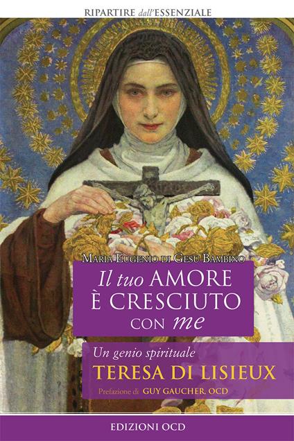 Il tuo amore è cresciuto con me. Un genio spirituale. Teresa di Lisieux - Marie-Eugène de l'Enfant-Jésus - copertina