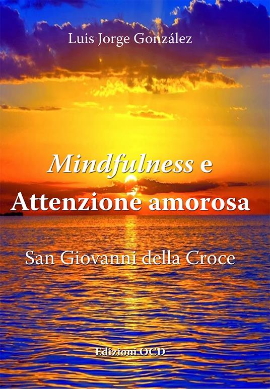 Mindfulness e attenzione amorosa. San Giovanni della Croce - Luis Jorge González - copertina