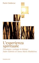 L' esperienza spirituale. Psicologia e teologia in dialogo: Padre Gabriele di Santa Maria Maddalena