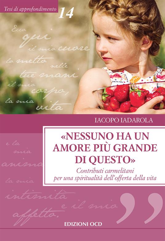 «Nessuno ha un amore più grande di questo». Contributi carmelitani per una spiritualità dell'offerta della vita - Iacopo Iadarola - copertina