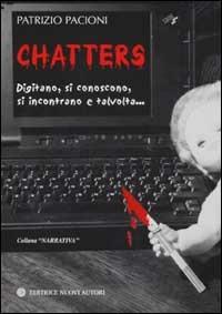 Chatters. Digitano, si conoscono, si incontrano e talvolta... - Patrizio Pacioni - copertina