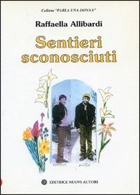 Sentieri sconosciuti - Raffaella Allibardi - copertina