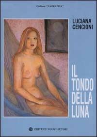 Il tondo della luna - Luciana Cencioni - copertina