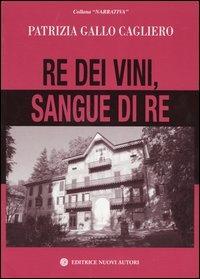 Re dei vini, sangue di re - Patrizia Gallo Cagliero - copertina