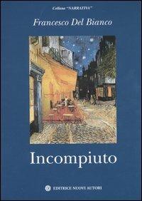 Incompiuto - Francesco Del Bianco - copertina