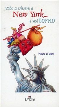 Vado a vivere a New York... e poi torno - Mauro Li Vigni - copertina