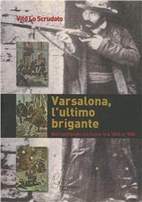 Varsalona, l'ultimo brigante. Nel latifondo siciliano tra '800 e '900 - Vito Lo Scrudato - copertina