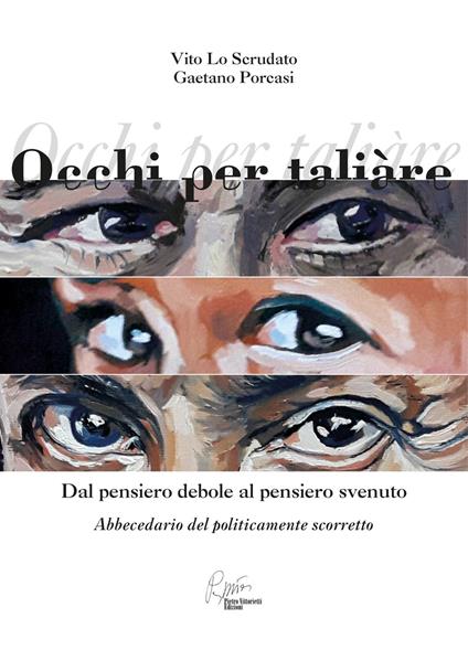 Occhi per taliare. Dal pensiero debole al pensiero svenuto, abbecedario del politicamente scorretto - Vito Lo Scrudato - copertina