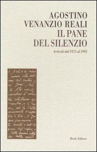 Il pane del silenzio. Articoli dal 1975 al 1993 - Agostino V. Reali - copertina