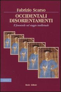 Occidentali disorientamenti. Il femminile nel viaggio intellettuale - Fabrizio Scarso - copertina