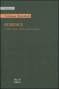 Euridice o ladra cantica delle parusíe perdute - Cristiana Bortolotti - copertina