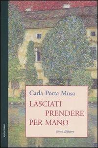 Lasciati prendere per mano - Carla Porta Musa - copertina