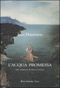 L' acqua promessa. Testo francese a fronte - Jean Flaminien - 3