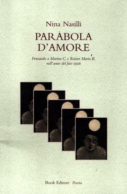 Parabola d'amore. Pensando a Marina C. e Rainer Maria R. nell'anno del fato 1926 - Nina Nasilli - copertina