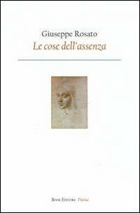 Le cose dell'assenza - Giuseppe Rosato - copertina