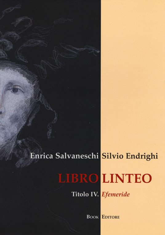 Libro linteo. Vol. 4: Efemeride. - Enrica Salvaneschi,Silvio Endrighi - copertina