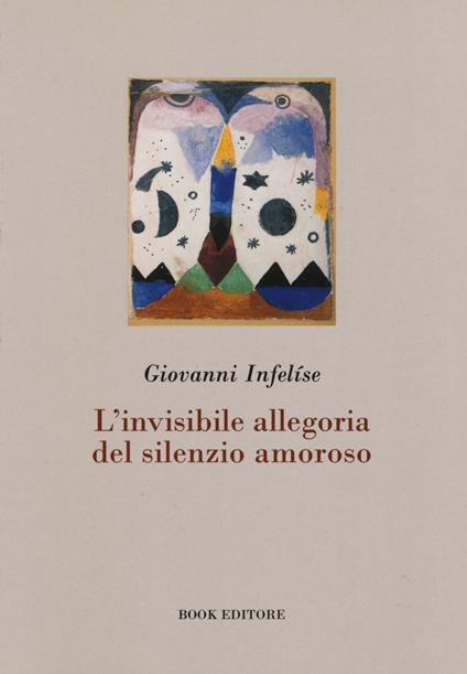 L' invisibile allegoria del silenzio amoroso - Giovanni Infelíse - copertina