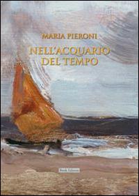 Nell'acquario del tempo - Maria Pieroni - copertina