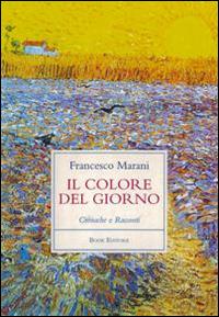 Il colore del giorno. Cronache e racconti - Francesco Marani - copertina