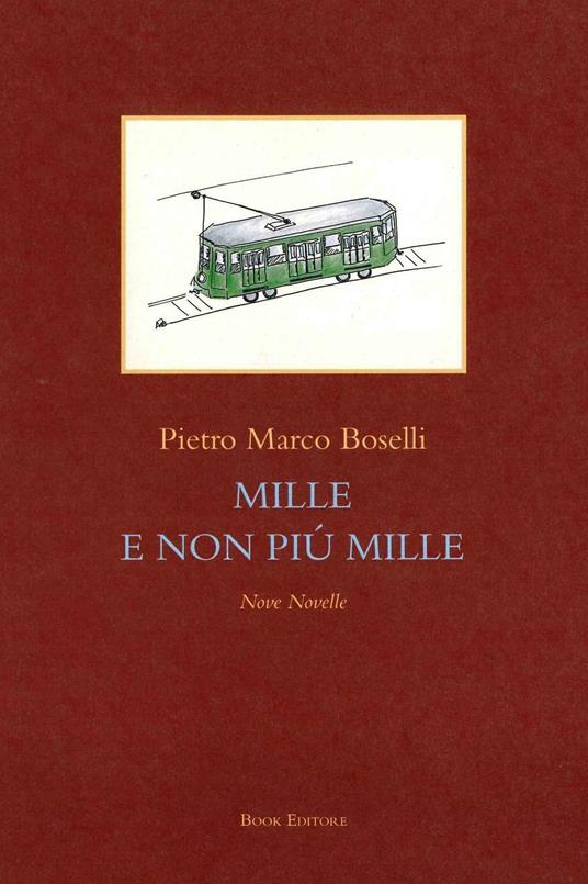 Mille e non più mille. Nove novelle - Pietro Marco Boselli - copertina