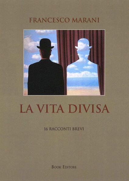 La vita divisa. 16 racconti brevi - Francesco Marani - copertina