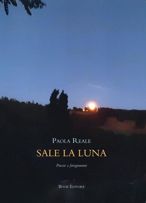 Sale la luna. Poesie e fotogrammi - Paola Reale - copertina