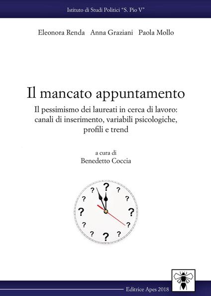 Il mancato appuntamento. Il pessimismo dei laureati in cerca di lavoro: canali di inserimento, variabili psicologiche, profili e trend - Eleonora Renda,Anna Graziani,Paola Mollo - copertina