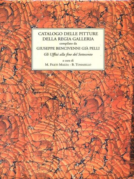 Catalogo delle pitture della Regia Galleria compilato da Giuseppe Bencivenni già Pelli. Gli Uffizi alla fine del Settecento - 2