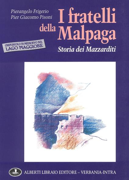 I fratelli della Malpaga: storia dei Mazzarditi - Pierangelo Frigerio,P. Giacomo Pisoni - copertina