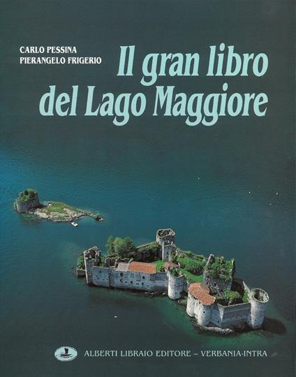 Il gran libro del Lago Maggiore (1). Ediz. multilingue - Carlo Pessina,Pierangelo Frigerio - copertina