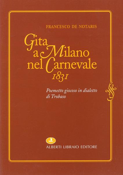 Gita a Milano nel carnevale 1831. Poemetto giocoso in dialetto di Trobaso - Francesco De Notaris - copertina