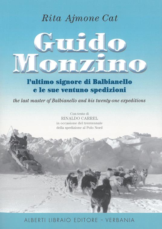 Guido Monzino. L'ultimo signore di Balbianello e le sue 21 spedizioni. Ediz. italiana e inglese - Rita Ajmone Cat - copertina