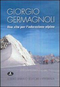 Giorgio Germagnoli. Una vita per l'educazione alpina - copertina
