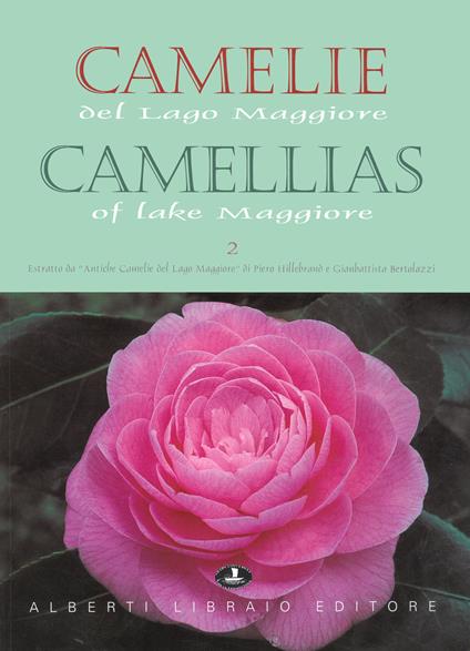 Camelie del Lago Maggiore. Estratto da «Antiche camelie». Ediz. italiana e inglese. Vol. 2 - Gianbattista Bertolazzi,Piero Hillebrand - copertina