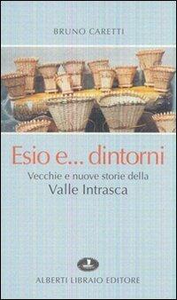 Esio... e dintorni. Vecchie e nuove storie della valle Intrasca - Bruno Caretti - copertina