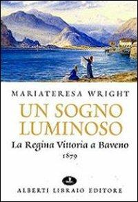 Un sogno luminoso. La regina Vittoria a Baveno 1879 - M. Teresa Wright - copertina