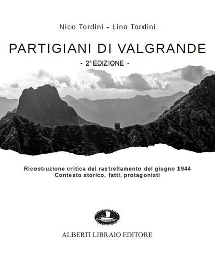 Partigiani di Valgrande. Ricostruzione critica del rastrellamento del giugno 1944. Contesto storico, fatti, protagonisti - Nico Tordini,Lino Tordini - copertina