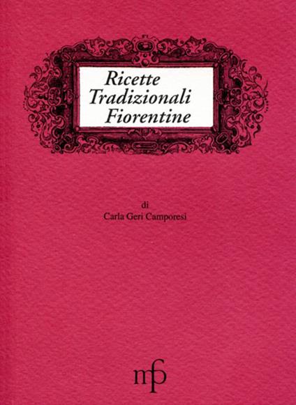 Ricette tradizionali fiorentine - Carla Geri Camporesi - copertina