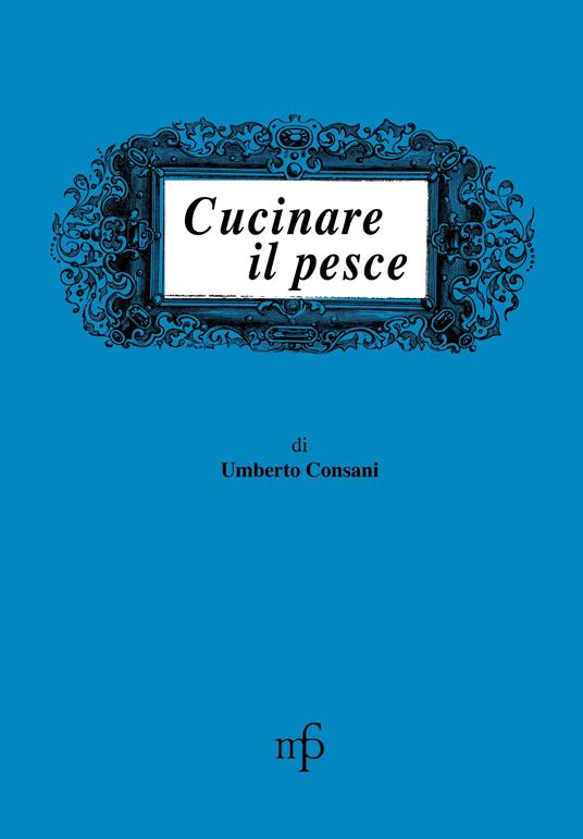 Cucinare il pesce - Umberto Consani - copertina