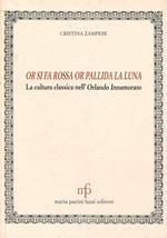 Or si fa rossa, or pallida la luna. La cultura classica nell'«Orlando innamorato»