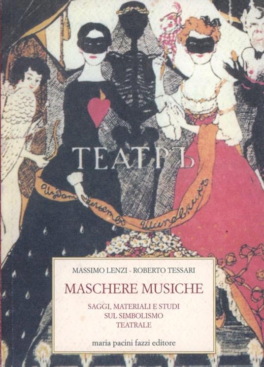 Maschere e musica. Saggi, materiali e studi sul simbolismo teatrale - Massimo Lenzi,Roberto Tessari - copertina