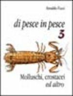 Di pesce in pesce. Vol. 3: Molluschi, crostacei ed altro.