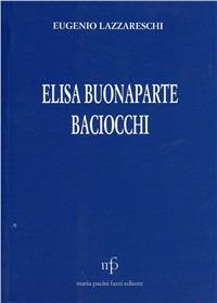 Elisa Bonaparte Baciocchi nella vita e nel costume del suo tempo - Eugenio Lazzareschi - copertina