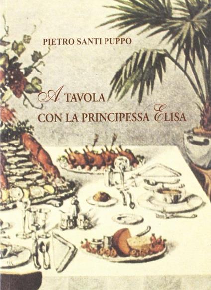 A tavola con la principessa Elisa - Pietro S. Puppo - copertina